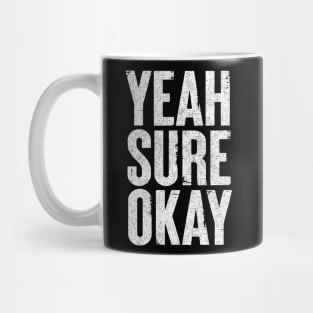 Yeah Sure Okay - Humorous Typography Design Mug